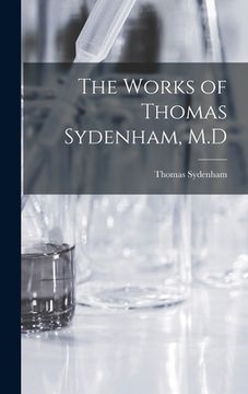 portada The Works of Thomas Sydenham, M.D (en Inglés)