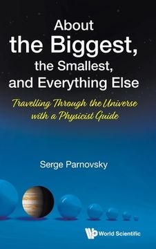 portada About the Biggest, the Smallest, and Everything Else: Travelling Through the Universe with a Physicist Guide (en Inglés)