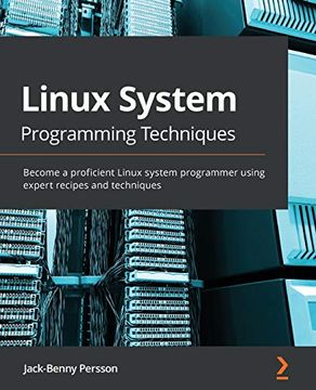 portada Linux System Programming Techniques: Become a Proficient Linux System Programmer Using Expert Recipes and Techniques (en Inglés)