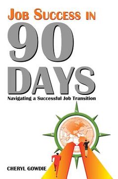 portada Job Success in 90 Days: Navigating a Successful Job Transition (en Inglés)