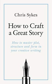 portada How to Craft a Great Story: How to Master Plot, Structure and Form in Your Creative Writing (Teach Yourself) (en Inglés)