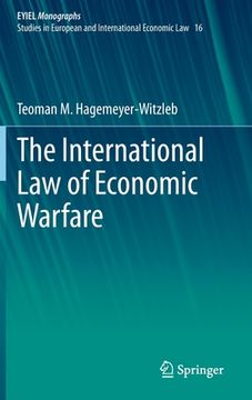 portada The International law of Economic Warfare: 16 (Eyiel Monographs - Studies in European and International Economic Law) (en Inglés)