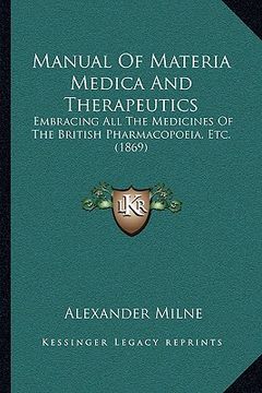 portada manual of materia medica and therapeutics: embracing all the medicines of the british pharmacopoeia, etc. (1869) (in English)