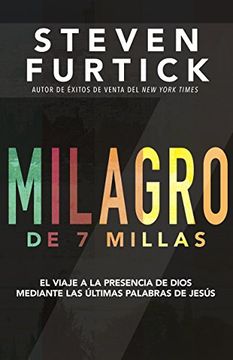 portada Milagro de 7 Millas: El Viaje a la Presencia de Dios Mediante las Últimas Palabras de Jesús (Spanish Edition)