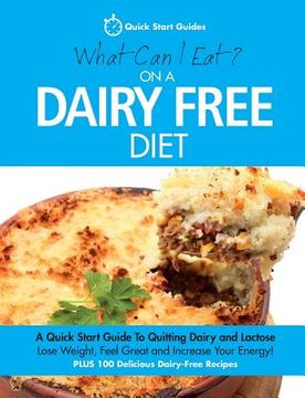 portada What Can I Eat On A Dairy Free Diet?: A Quick Start Guide To Quitting Dairy and Lactose (en Inglés)