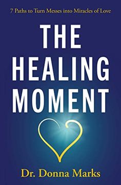 portada The Healing Moment: 7 Paths to Turn Messes Into Miracles of Love (en Inglés)