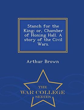 portada Stanch for the King: Or, Chamber of Honing Hall. A Story of the Civil Wars. - war College Series (in English)