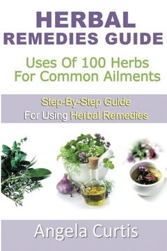 portada Herbal Remedies Guide: Uses Of 100 Herb For Common Ailments