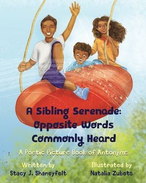 portada A Sibling Serenade: Opposite Words Commonly Heard: A Poetic Picture Book of Antonyms (in English)