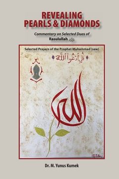 portada Revealing Pearls and Diamonds: Selected Prayers of the Prophet Muhammad (saw): Commentary on the Selected Duas of Rasulullah صلى &# (en Inglés)