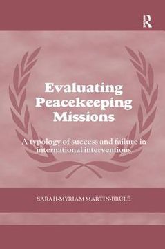 Evaluating Peacekeeping Missions: A Typology of Success and Failure in International Interventions (en Inglés)