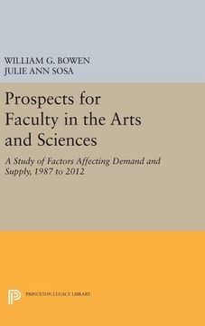 portada Prospects for Faculty in the Arts and Sciences: A Study of Factors Affecting Demand and Supply, 1987 to 2012 (The William g. Bowen Series) (in English)