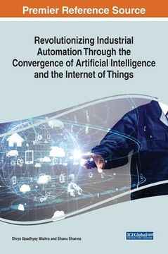 portada Revolutionizing Industrial Automation Through the Convergence of Artificial Intelligence and the Internet of Things (in English)