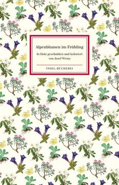 portada Alpenblumen im Frühling. In Holz Geschnitten und Koloriert von Josef Weisz; Nachbemerkung von Josef Weisz; Botanische Erläuterungen von Gerd Müller / Insel-Bücherei; Nr. 1142 (in German)