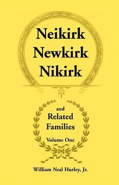 portada neikirk, newkirk, nikirk and related families, volume 1 being an account of the descendants of: matheuse cornelissen van nieuwkercke born c.1600 in ho (en Inglés)