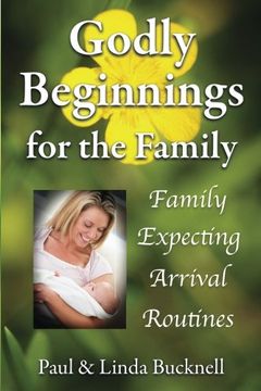 portada Godly Beginnings for the Family: Family, Expecting, Arrival, Routines