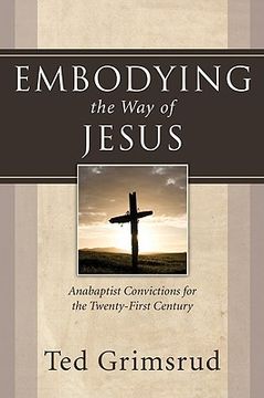 portada embodying the way of jesus: anabaptist convictions for the twenty-first century (en Inglés)