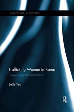 portada Trafficking Women in Korea: Filipina Migrant Entertainers (Asaa Women in Asia Series) 