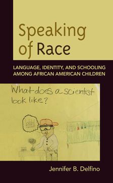 portada Speaking of Race: Language, Identity, and Schooling Among African American Children (en Inglés)