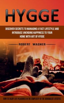 portada Hygge: Discover Secrets to Managing a Fast Lifestyle and Introduce Unending Happiness to Your Home With Art of Hygge (How to (en Inglés)
