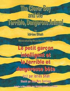 portada The Clever Boy and the Terrible Dangerous Animal -- Le petit garçon intelligent et la terrible et dangereuse bête: English-French Edition (en Inglés)