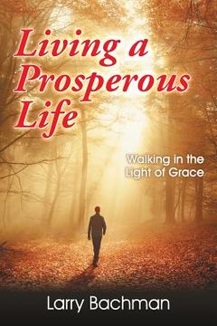 portada Living a Prosperous Life: Walking in the Light of Grace (en Inglés)