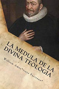portada La Medula de la Sagrada Teologia: La Mente y el Corazón de un Puritano (in Spanish)