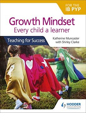portada Growth Mindset for the ib Pyp: Every Child a Learner: Teaching for Success