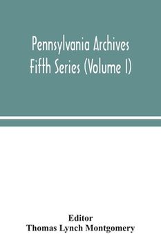 portada Pennsylvania archives Fifth Series (Volume I) (en Inglés)