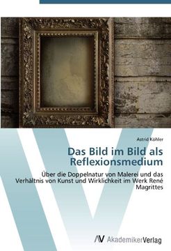 portada Das Bild im Bild als Reflexionsmedium: Über die Doppelnatur von Malerei und das Verhältnis von Kunst und Wirklichkeit im Werk René Magrittes