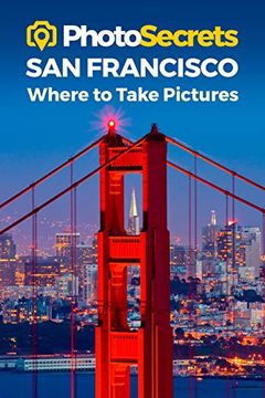 portada Photosecrets san Francisco: Where to Take Pictures (en Inglés)