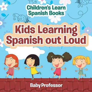 portada Kids Learning Spanish out Loud Children's Learn Spanish Books (en Inglés)