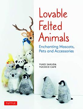 portada Lovable Felted Animals: Enchanting Mascots, Pets and Accessories (en Inglés)