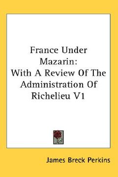 portada france under mazarin: with a review of the administration of richelieu v1 (en Inglés)