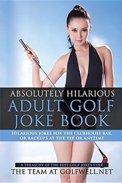 portada Absolutely Hilarious Adult Golf Joke Book: A Treasury Hilarious Jokes On The Course, Clubhouse Bar, Or Tee Box Or Basically Anywhere. (Volume One) (en Inglés)