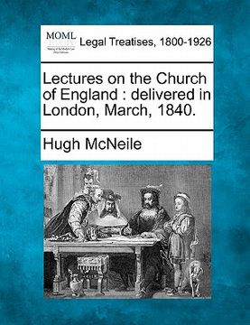 portada lectures on the church of england: delivered in london, march, 1840.