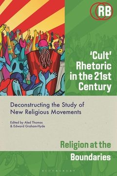 portada 'Cult' Rhetoric in the 21st Century: Deconstructing the Study of New Religious Movements (en Inglés)
