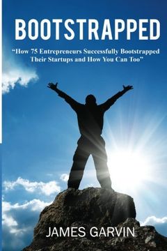 portada Bootstrapped: How 75 Entrepreneurs Successfully Bootstrapped Their Startups and How You Can Too