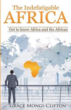 portada The Indefatigable Africa: Get to Know Africa and the African (en Inglés)