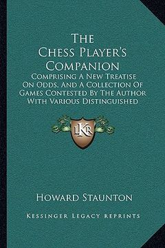 portada the chess player's companion the chess player's companion: comprising a new treatise on odds, and a collection of gamescomprising a new treatise on od (en Inglés)