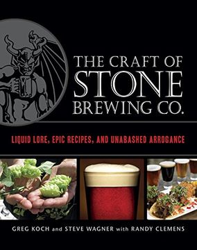 portada The Craft of Stone Brewing Co.: Liquid Lore, Epic Recipes, and Unabashed Arrogance (en Inglés)