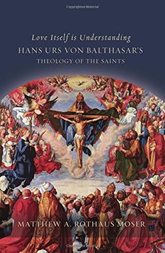 portada Love Itself Is Understanding: Hans Urs von Balthasar's Theology of the Saints