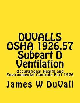 portada DUVALLS OSHA 1926.57 Subpart D Ventilation: Occupational Health and Environmental Controls Part 1926 (DUVALLS OSHA Part 1926 Construction D)