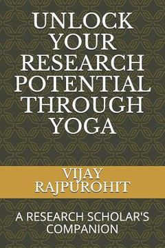 portada Unlock Your Research Potential Through Yoga: A Research Scholar's Companion (in English)