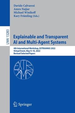 portada Explainable and Transparent AI and Multi-Agent Systems: 4th International Workshop, Extraamas 2022, Virtual Event, May 9-10, 2022, Revised Selected Pa (en Inglés)