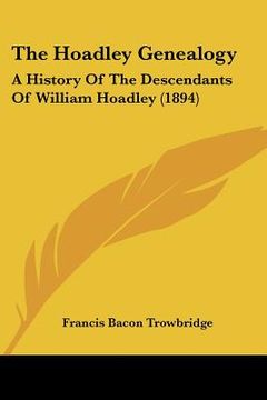 portada the hoadley genealogy: a history of the descendants of william hoadley (1894) (en Inglés)