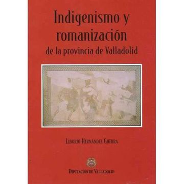 portada Indigenizacion y Romanismo en la Provincia de Valladolid