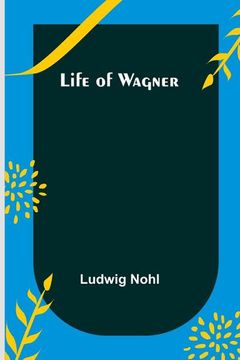portada Life of Wagner (en Inglés)