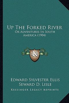 portada up the forked river: or adventures in south america (1904)