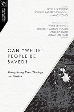 portada Can "White" People be Saved? Triangulating Race, Theology, and Mission (Missiological Engagements) (in English)
